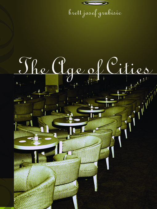 Title details for The Age of Cities by Brett Josef Grubisic - Available